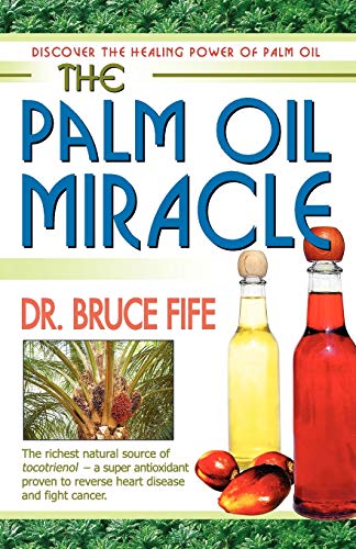 The Palm Oil Miracle: Discover the Healing Power of Palm Oil