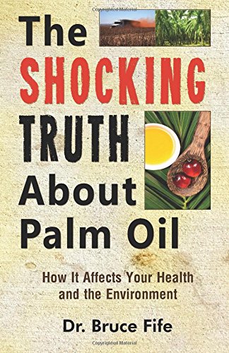 The Shocking Truth About Palm Oil: How It Affects Your Health and the Environment von Piccadilly Books, Limited