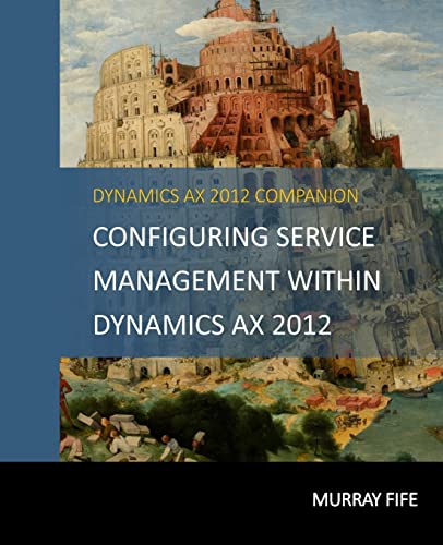 Configuring Service Management Within Dynamics AX 2012 (Dynamics AX 2012 Barebones Configuration Guides, Band 15)