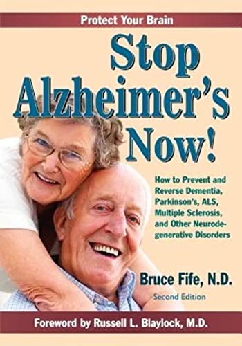Stop Alzheimer's Now!: How to Prevent and Reverse Dementia, Parkinson's, ALS, Multiple Sclerosis, and Other Neurodegenerative Disorders von Piccadilly Books