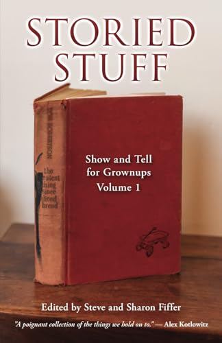 Storied Stuff: Show and Tell for Grownups: Volume I von Christmas Lake Press