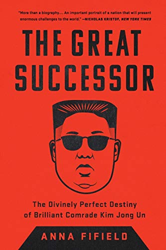 The Great Successor: The Divinely Perfect Destiny of Brilliant Comrade Kim Jong Un