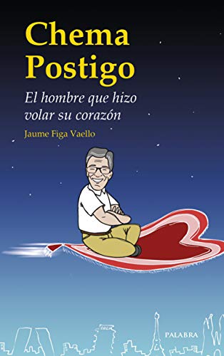 Chema Postigo: El hombre que hizo volar su corazón (Testimonios) von Ediciones Palabra, S.A.