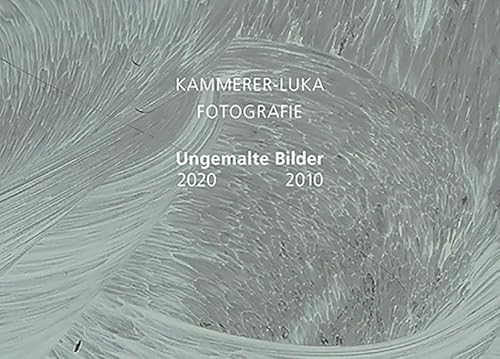 Kammerer-Luka - Fotografie: Ungemalte Bilder 2020-2010