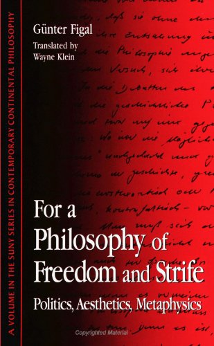 For a Philosophy of Freedom and Strife: Politics, Aesthetics, Metaphysics (SUNY Series in Contemporary Continental Philosophy) von State University of New York Press
