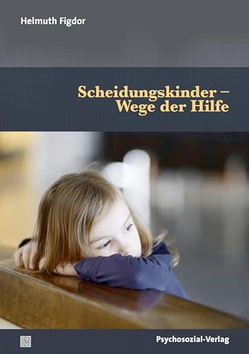 Scheidungskinder – Wege der Hilfe (Psychoanalytische Pädagogik)