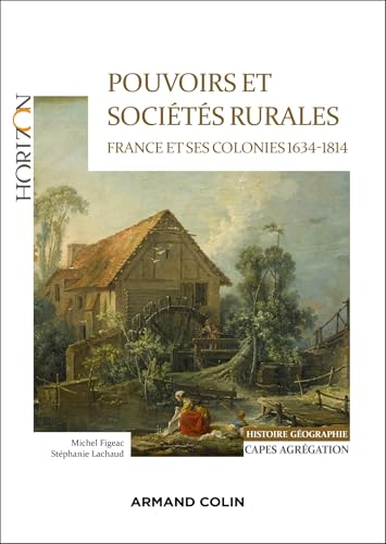 Pouvoirs et sociétés rurales : France et ses colonies 1634-1814 - Capes Histoire-Géographie Pouvoirs et sociétés rurales : France et ses colonies 1634-1814 - Capes Histoire-Géographie von ARMAND COLIN