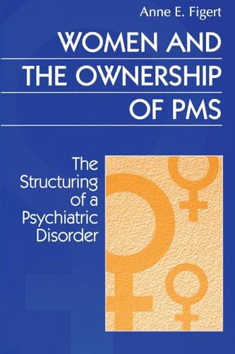 Women and the Ownership of PMS: The Structuring of a Psychiatric Disorder (Social Problems and Social Issues) von Walter de Gruyter Inc.