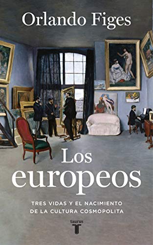 Los europeos: Tres vidas y el nacimiento de la cultura cosmopolita (Historia) von TAURUS