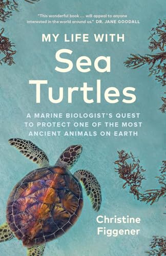 My Life with Sea Turtles: A Marine Biologist’s Quest to Protect One of the Most Ancient Animals on Earth von Greystone Books