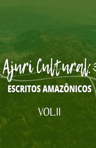 Ajuri Cultural: escritos amazônicos Vol. II Ajuri Cultural: escritos amazônicos Vol. II von Coletivo Ajuri Cultural