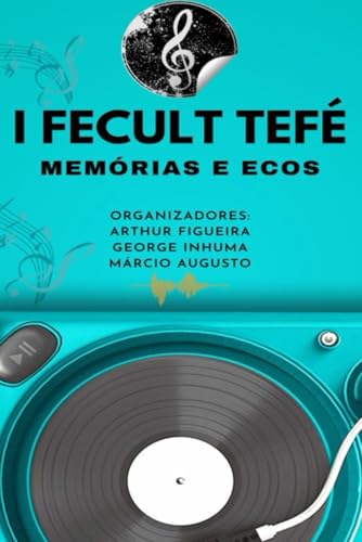 I FECULT TEFÉ: memórias e ecos I FECULT TEFÉ: memórias e ecos von Coletivo Ajuri Cultural