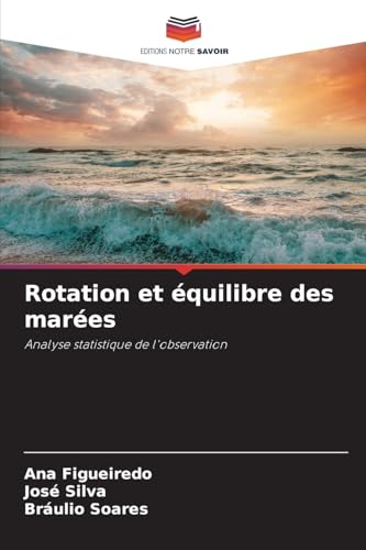 Rotation et équilibre des marées: Analyse statistique de l'observation von Editions Notre Savoir