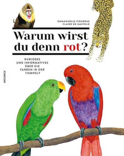 Warum wirst du denn rot?: Kurioses und Informatives über die Farben in der Tierwelt von Knesebeck Von Dem GmbH