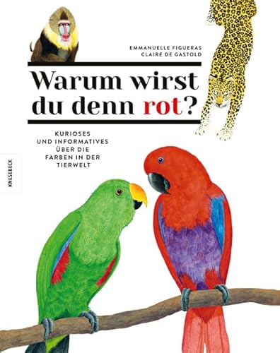 Warum wirst du denn rot?: Kurioses und Informatives über die Farben in der Tierwelt von Knesebeck Von Dem GmbH