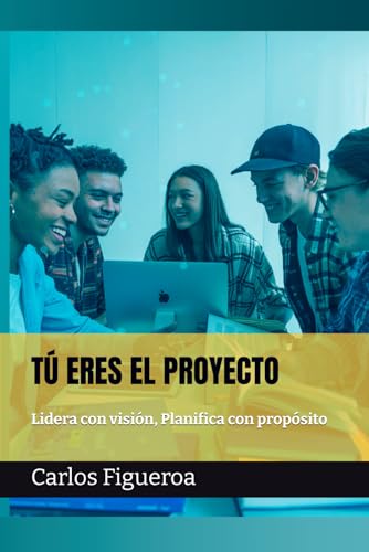 TÚ ERES EL PROYECTO: Lidera con visión, Planifica con propósito von Independently published