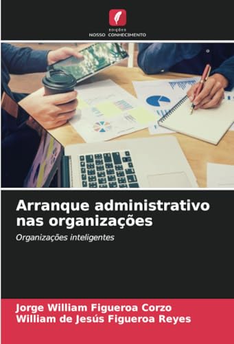 Arranque administrativo nas organizações: Organizações inteligentes von Edições Nosso Conhecimento