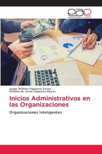 Inicios Administrativos en las Organizaciones: Organizaciones Inteligentes von Editorial Académica Española