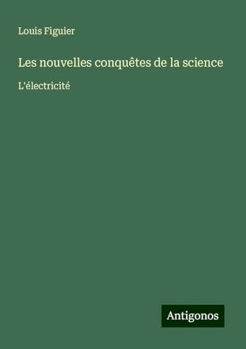 Les nouvelles conquêtes de la science: L'électricité von Antigonos Verlag