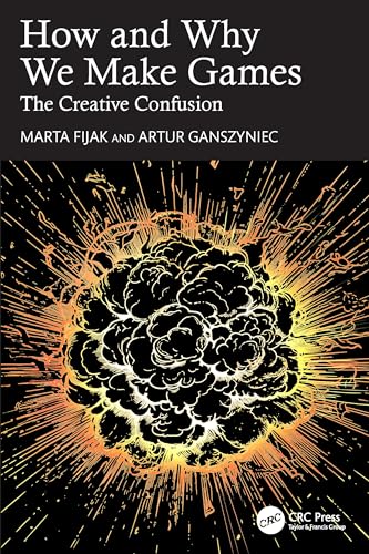 How and Why We Make Games: The Creative Confusion von CRC Press