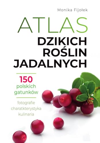 Atlas dzikich roślin jadalnych: 150 polskich gatunków
