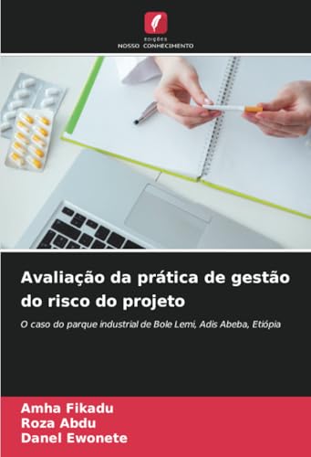 Avaliação da prática de gestão do risco do projeto: O caso do parque industrial de Bole Lemi, Adis Abeba, Etiópia von Edições Nosso Conhecimento