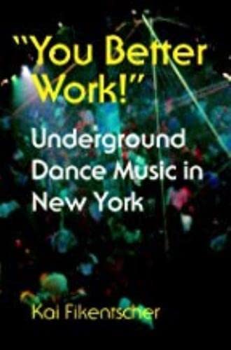 "You Better Work!": Underground Dance Music in New York (Music/Culture) von Wesleyan University Press