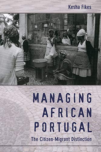 Managing African Portugal: The Citizen-Migrant Distinction (Objects/Histories) von Duke University Press