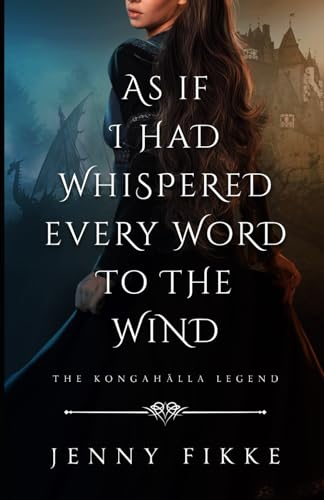 As if I had whispered every word to the wind (Kongahälla Legend, Band 4) von Jenny Fikke