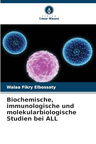 Biochemische, immunologische und molekularbiologische Studien bei ALL: DE von Verlag Unser Wissen