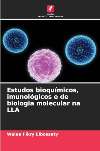 Estudos bioquímicos, imunológicos e de biologia molecular na LLA von Edições Nosso Conhecimento