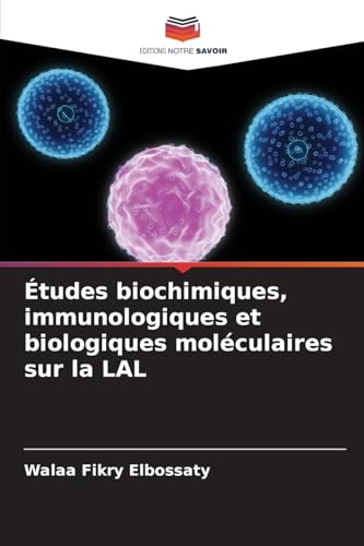 Études biochimiques, immunologiques et biologiques moléculaires sur la LAL von Editions Notre Savoir