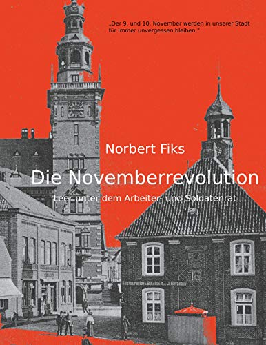 Die Novemberrevolution: Leer unter dem Arbeiter- und Soldatenrat von Books on Demand GmbH