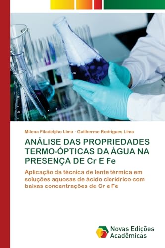 ANÁLISE DAS PROPRIEDADES TERMO-ÓPTICAS DA ÁGUA NA PRESENÇA DE Cr E Fe: Aplicação da técnica de lente térmica em soluções aquosas de ácido clorídrico com baixas concentrações de Cr e Fe von Novas Edições Acadêmicas