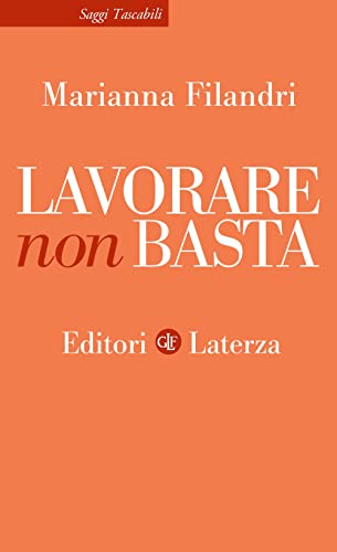 Lavorare non basta (Saggi tascabili Laterza) von Laterza