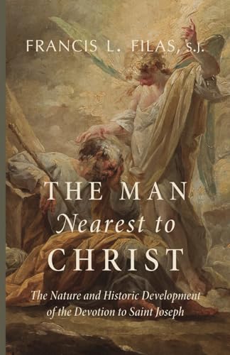 The Man Nearest to Christ: The Nature and Historic Development of the Devotion to Saint Joseph