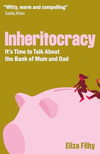 Inheritocracy: It's Time to Talk About the Bank of Mum and Dad von Biteback Publishing