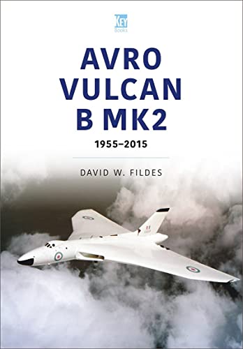 Avro Vulcan B Mk2: 1955-2015 (Historic Military Aircraft)