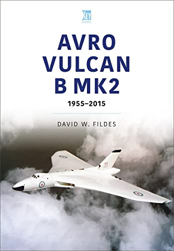 Avro Vulcan B Mk2: 1955-2015 (Historic Military Aircraft) von Key Publishing Ltd