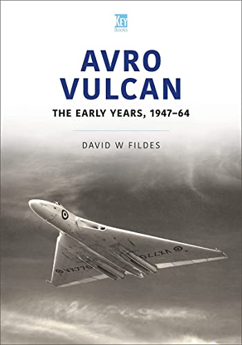 Avro Vulcan: The Early Years 1947-64 (Historic Military Aircraft, 7)