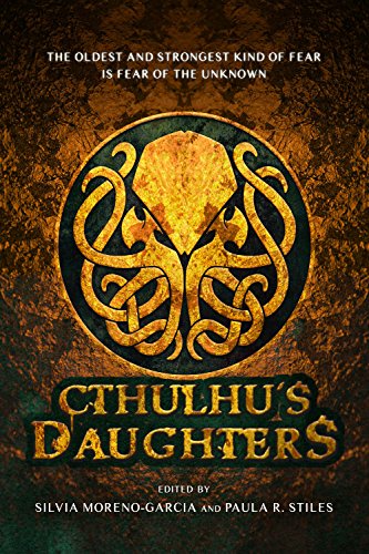 Cthulhu's Daughters: Stories of Lovecraftian Horror: Tales of Lovecraftian Horror