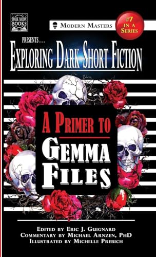 Exploring Dark Short Fiction #7: A Primer to Gemma Files von Dark Moon Books