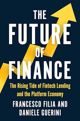 The Future of Finance: The Rising Tide of Fintech Lending and the Platform Economy The Future of Finance: The Rising Tide of Fintech Lending and the Platform Economy von Whitefox Publishing Ltd