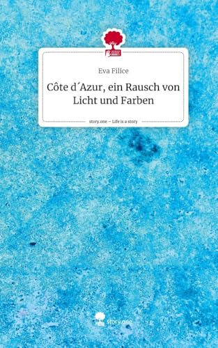 Côte d´Azur, ein Rausch von Licht und Farben. Life is a Story - story.one von story.one publishing