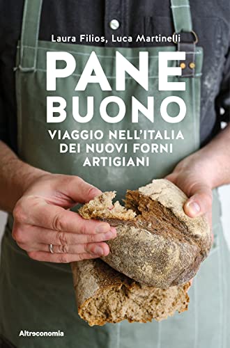 Pane buono. Viaggio nell'Italia dei nuovi forni artigiani (Storie di libere scelte e stili di vita)