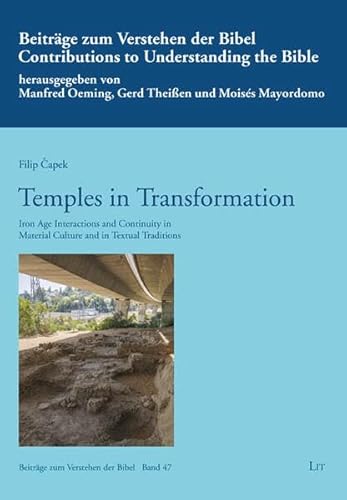 Temples in Transformation: Iron Age Interactions and Continuity in Material Culture and in Textual Traditions (Beiträge zum Verstehen der Bibel / Contributions to Understanding the Bible) von Lit Verlag