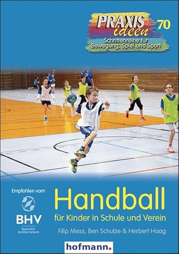 Handball für Kinder in Schule und Verein (Praxisideen - Schriftenreihe für Bewegung, Spiel und Sport) von Hofmann GmbH & Co. KG