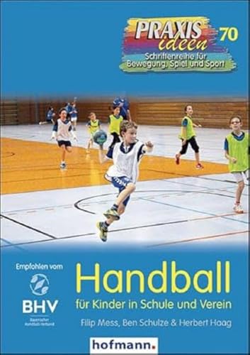 Handball für Kinder in Schule und Verein (Praxisideen - Schriftenreihe für Bewegung, Spiel und Sport) von Hofmann GmbH & Co. KG