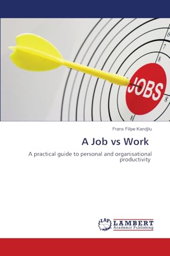 A Job vs Work: A practical guide to personal and organisational productivity von LAP LAMBERT Academic Publishing