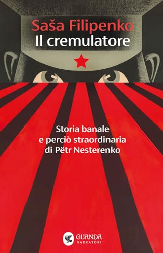 Il cremulatore. Storia banale e perciò straordinaria di Pëtr Nesterenko (Narratori della Fenice) von Guanda